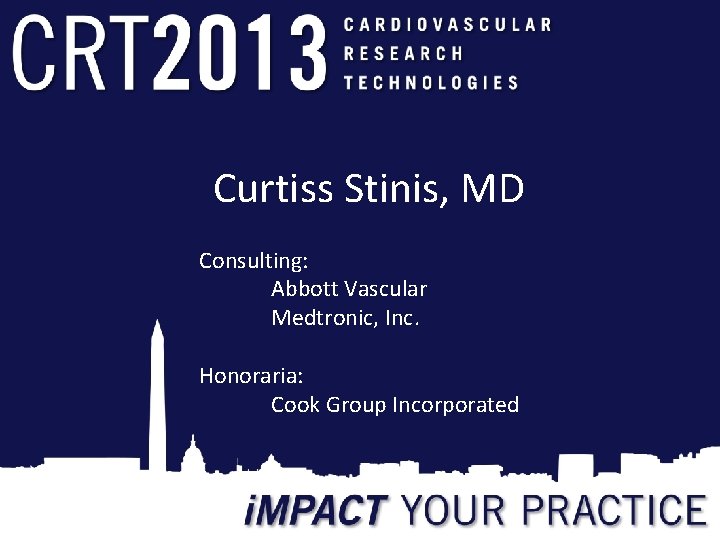 Curtiss Stinis, MD Consulting: Abbott Vascular Medtronic, Inc. Honoraria: Cook Group Incorporated 
