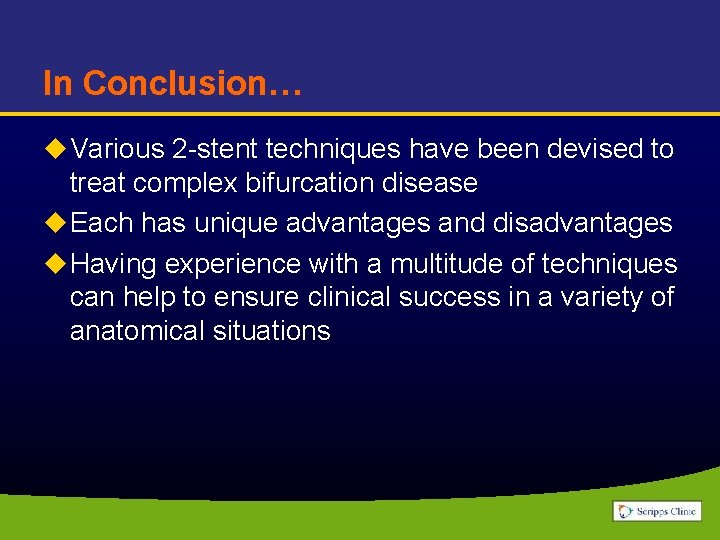 In Conclusion… u Various 2 -stent techniques have been devised to treat complex bifurcation