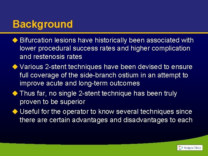 Background u Bifurcation lesions have historically been associated with lower procedural success rates and