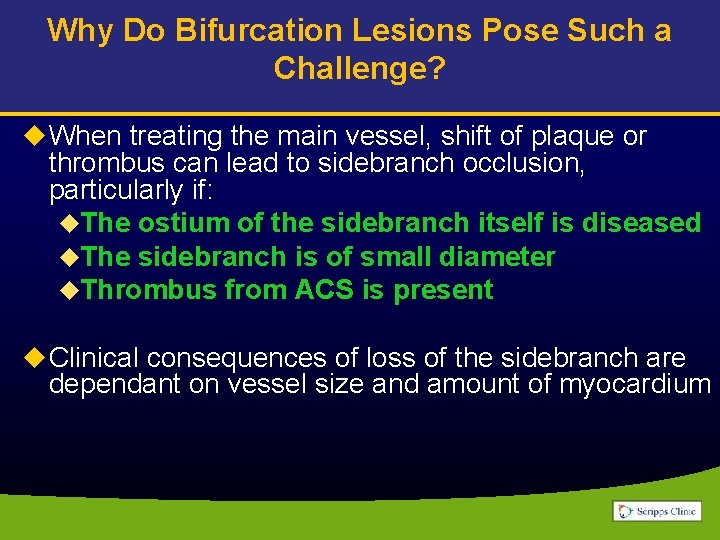 Why Do Bifurcation Lesions Pose Such a Challenge? u When treating the main vessel,