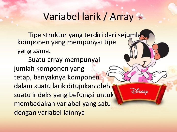 Variabel larik / Array Tipe struktur yang terdiri dari sejumlah komponen yang mempunyai tipe