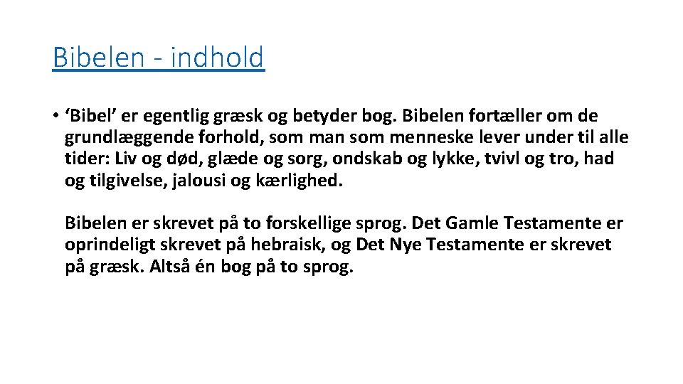 Bibelen - indhold • ‘Bibel’ er egentlig græsk og betyder bog. Bibelen fortæller om