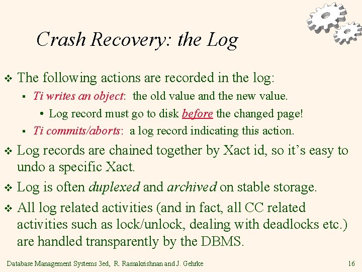 Crash Recovery: the Log v The following actions are recorded in the log: §