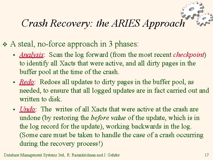 Crash Recovery: the ARIES Approach v A steal, no-force approach in 3 phases: §