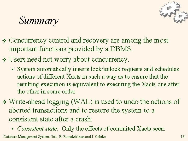 Summary Concurrency control and recovery are among the most important functions provided by a