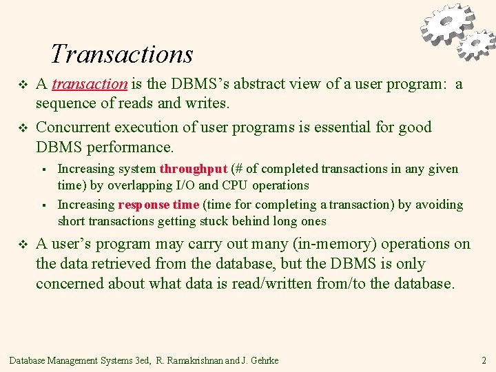 Transactions v v A transaction is the DBMS’s abstract view of a user program: