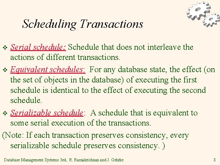 Scheduling Transactions Serial schedule: Schedule that does not interleave the actions of different transactions.