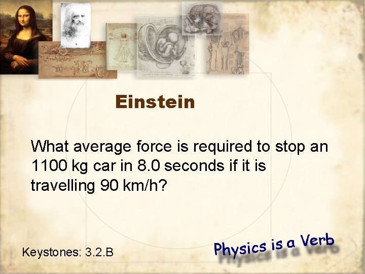 Einstein What average force is required to stop an 1100 kg car in 8.