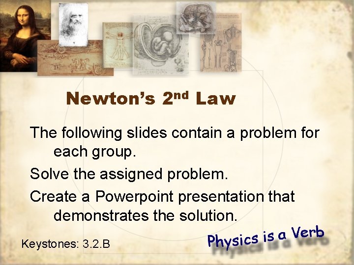 Newton’s 2 nd Law The following slides contain a problem for each group. Solve