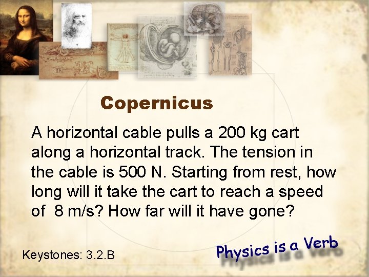 Copernicus A horizontal cable pulls a 200 kg cart along a horizontal track. The