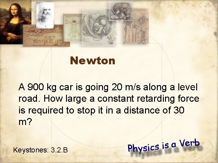 Newton A 900 kg car is going 20 m/s along a level road. How