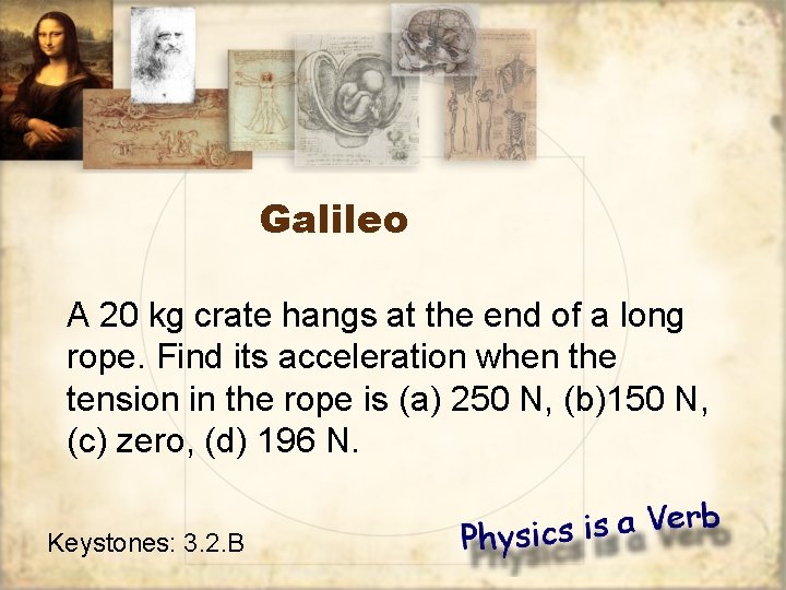 Galileo A 20 kg crate hangs at the end of a long rope. Find