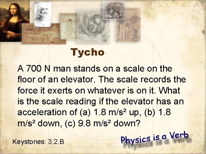 Tycho A 700 N man stands on a scale on the floor of an