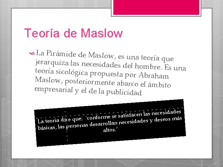 Teoría de Maslow La Pirámide de Maslow, es u na teoría que jerarquiza las