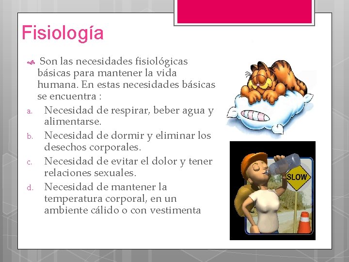 Fisiología a. b. c. d. Son las necesidades fisiológicas básicas para mantener la vida