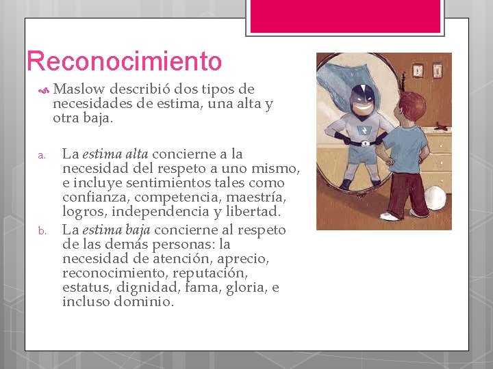 Reconocimiento Maslow describió dos tipos de necesidades de estima, una alta y otra baja.