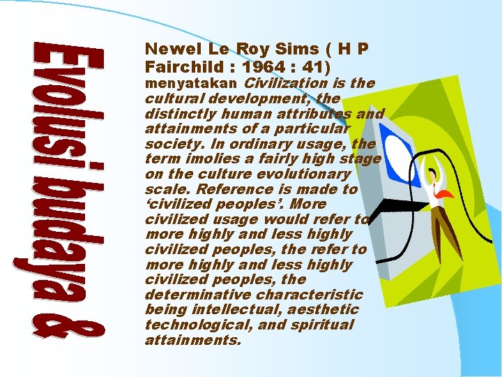 Newel Le Roy Sims ( H P Fairchild : 1964 : 41) menyatakan Civilization