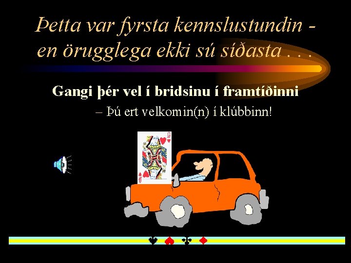 Þetta var fyrsta kennslustundin en örugglega ekki sú síðasta. . . Gangi þér vel