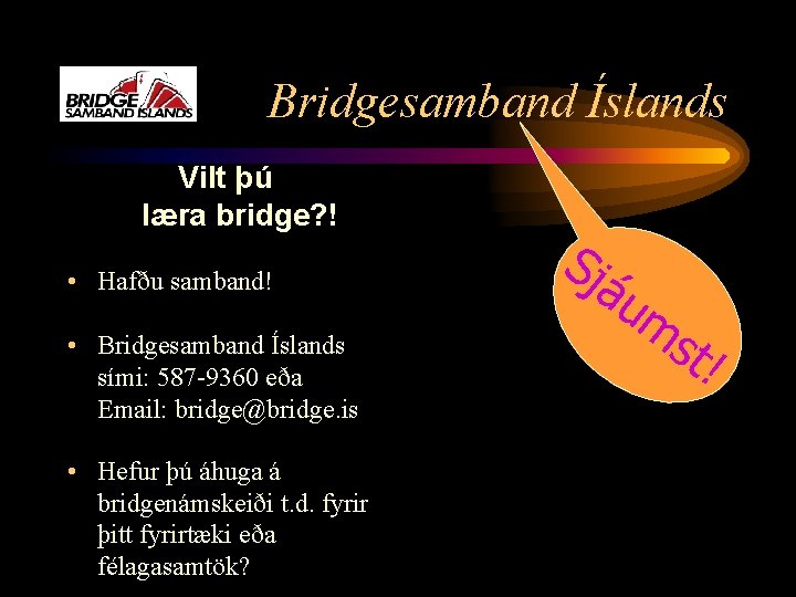 Bridgesamband Íslands Vilt þú læra bridge? ! • Hafðu samband! • Bridgesamband Íslands sími: