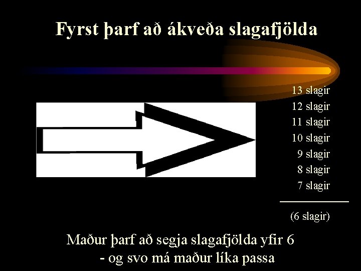 Fyrst þarf að ákveða slagafjölda 13 slagir 12 slagir 11 slagir 10 slagir 9