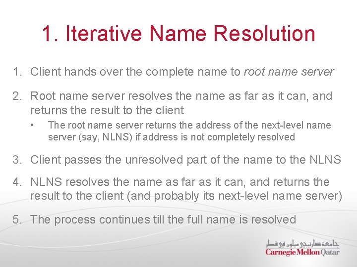 1. Iterative Name Resolution 1. Client hands over the complete name to root name