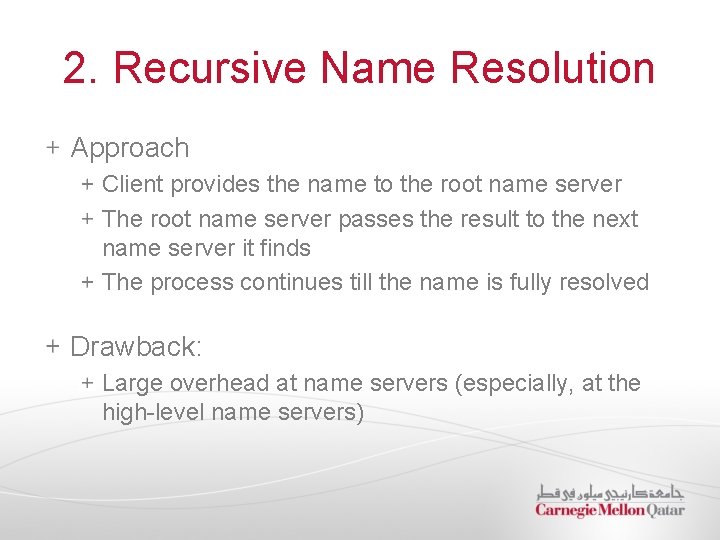 2. Recursive Name Resolution Approach Client provides the name to the root name server