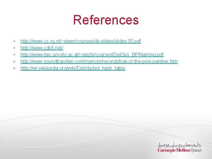 References http: //www. cs. vu. nl/~steen/courses/ds-slides/slides. 05. pdf http: //www. cdk 5. net/ http: