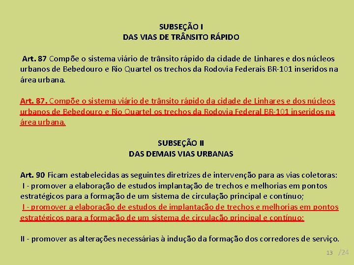 SUBSEÇÃO I DAS VIAS DE TR NSITO RÁPIDO Art. 87 Compõe o sistema viário