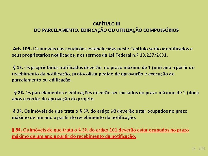 CAPÍTULO III DO PARCELAMENTO, EDIFICAÇÃO OU UTILIZAÇÃO COMPULSÓRIOS Art. 103. Os imóveis nas condições