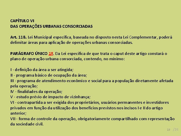 CAPÍTULO VI DAS OPERAÇÕES URBANAS CONSORCIADAS Art. 118. Lei Municipal específica, baseada no disposto