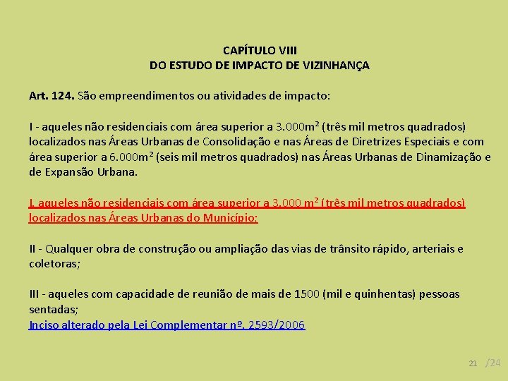 CAPÍTULO VIII DO ESTUDO DE IMPACTO DE VIZINHANÇA Art. 124. São empreendimentos ou atividades