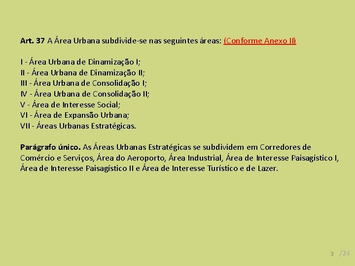 Art. 37 A Área Urbana subdivide-se nas seguintes áreas: (Conforme Anexo II) I -