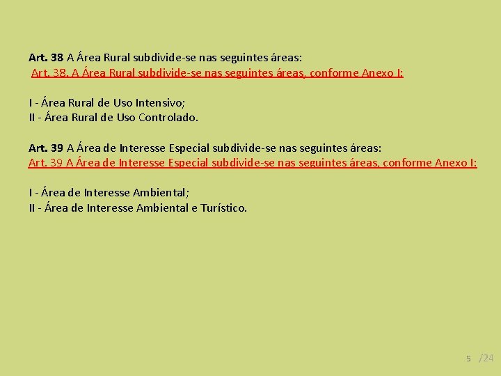 Art. 38 A Área Rural subdivide-se nas seguintes áreas: Art. 38. A Área Rural