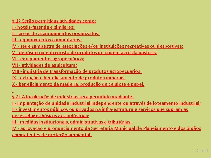 § 1º Serão permitidas atividades como: I - hotéis-fazenda e similares; II - áreas