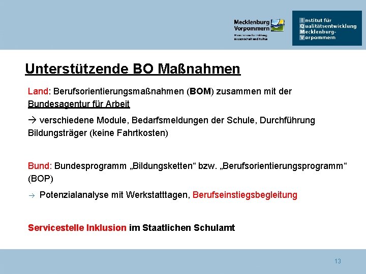 Unterstützende BO Maßnahmen Land: Berufsorientierungsmaßnahmen (BOM) zusammen mit der Bundesagentur für Arbeit verschiedene Module,