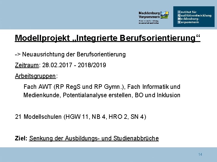 Modellprojekt „Integrierte Berufsorientierung“ -> Neuausrichtung der Berufsorientierung Zeitraum: 28. 02. 2017 - 2018/2019 Arbeitsgruppen: