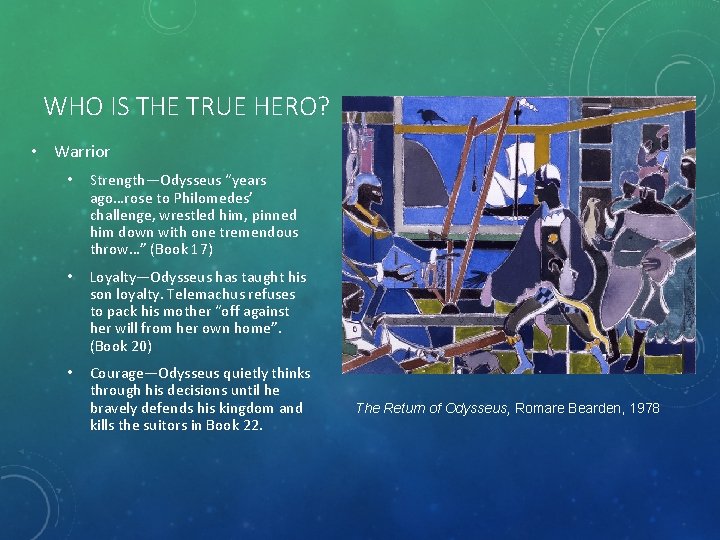 WHO IS THE TRUE HERO? • Warrior • Strength—Odysseus “years ago…rose to Philomedes’ challenge,