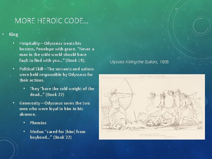 MORE HEROIC CODE… • King • • Hospitality—Odysseus treats his hostess, Penelope with grace.