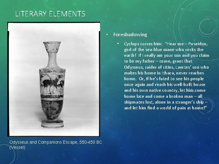 LITERARY ELEMENTS • Foreshadowing • Odysseus and Companions Escape, 550 -450 BC (Vessel) Cyclops