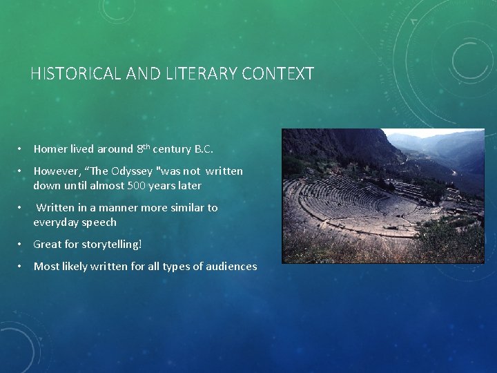 HISTORICAL AND LITERARY CONTEXT • Homer lived around 8 th century B. C. •