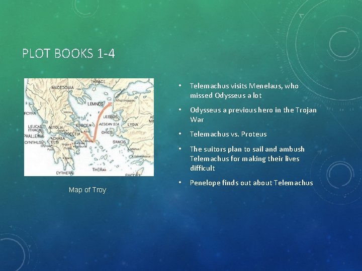 PLOT BOOKS 1 -4 Map of Troy • Telemachus visits Menelaus, who missed Odysseus
