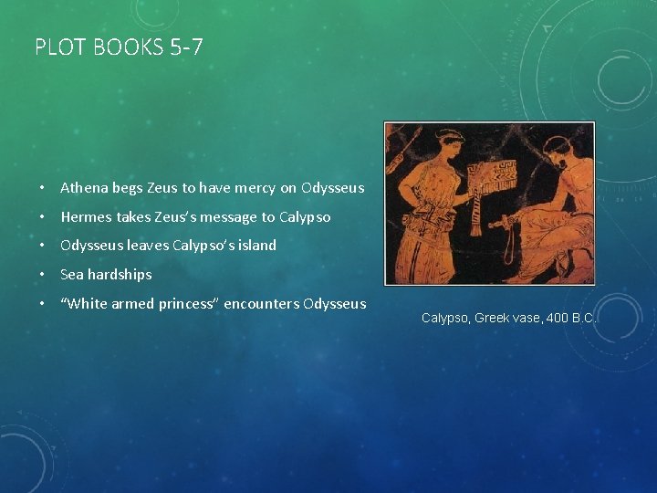 PLOT BOOKS 5 -7 • Athena begs Zeus to have mercy on Odysseus •