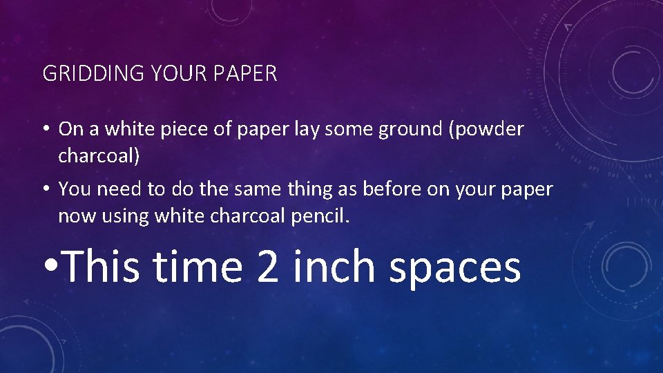 GRIDDING YOUR PAPER • On a white piece of paper lay some ground (powder