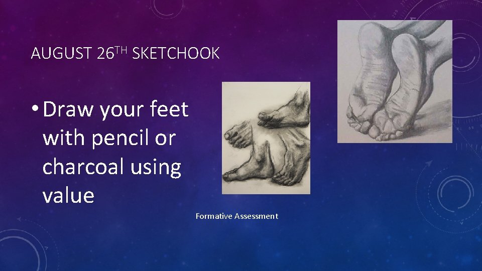AUGUST 26 TH SKETCHOOK • Draw your feet with pencil or charcoal using value
