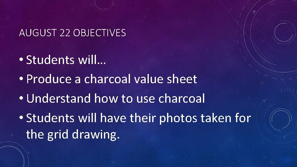 AUGUST 22 OBJECTIVES • Students will… • Produce a charcoal value sheet • Understand