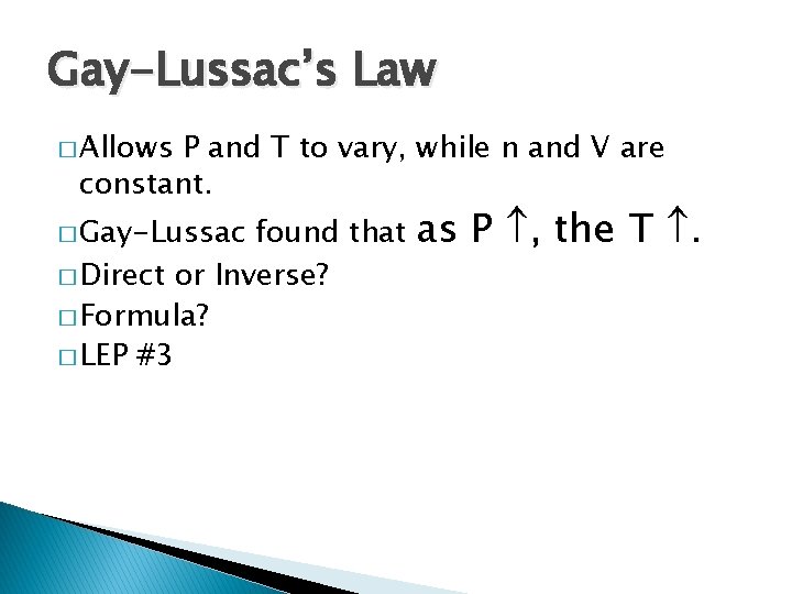Gay-Lussac’s Law � Allows P and T to vary, while n and V are