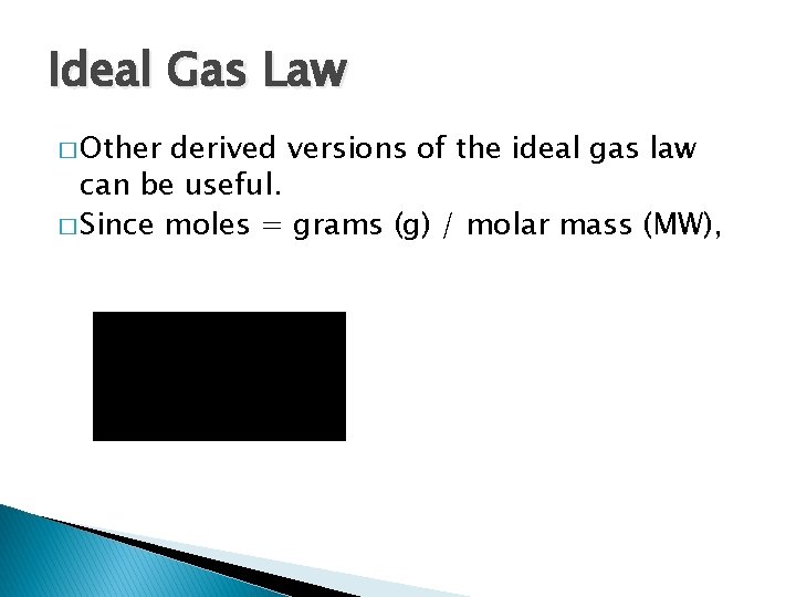 Ideal Gas Law � Other derived versions of the ideal gas law can be