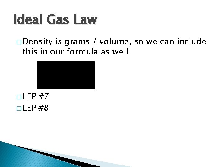 Ideal Gas Law � Density is grams / volume, so we can include this