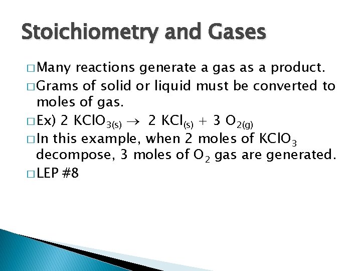 Stoichiometry and Gases � Many reactions generate a gas as a product. � Grams