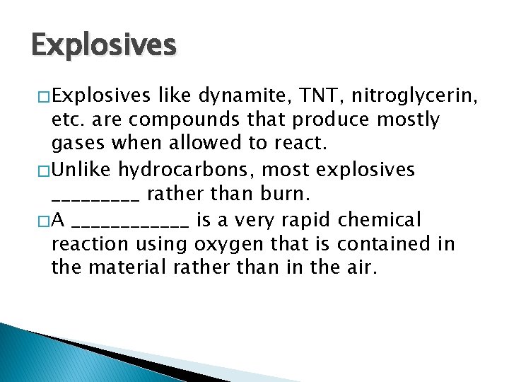 Explosives � Explosives like dynamite, TNT, nitroglycerin, etc. are compounds that produce mostly gases